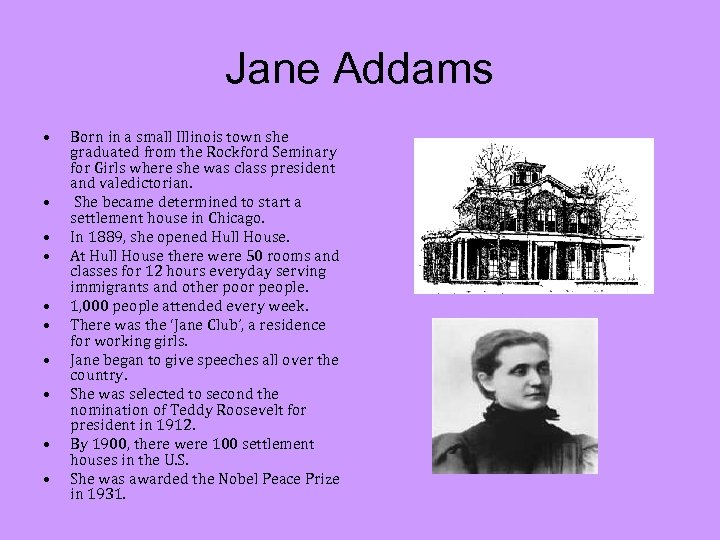 Jane Addams • • • Born in a small Illinois town she graduated from