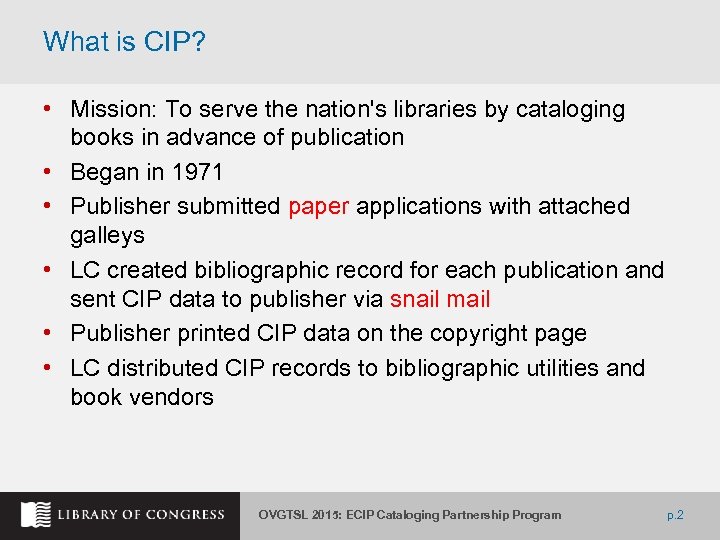 What is CIP? • Mission: To serve the nation's libraries by cataloging books in