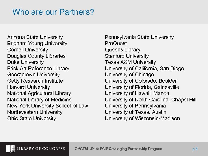 Who are our Partners? Arizona State University Brigham Young University Cornell University Douglas County