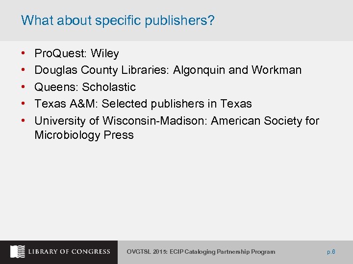 What about specific publishers? • • • Pro. Quest: Wiley Douglas County Libraries: Algonquin