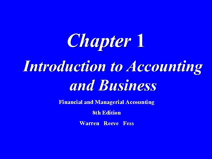 Chapter 1 Introduction to Accounting and Business Financial and Managerial Accounting 8 th Edition