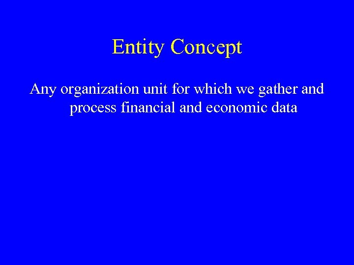 Entity Concept Any organization unit for which we gather and process financial and economic