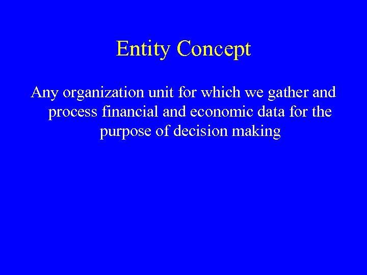 Entity Concept Any organization unit for which we gather and process financial and economic