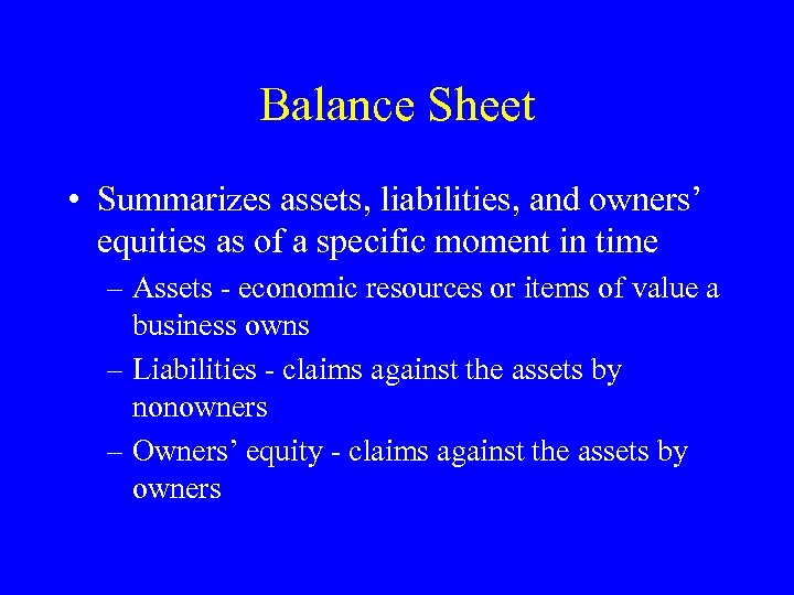 Balance Sheet • Summarizes assets, liabilities, and owners’ equities as of a specific moment