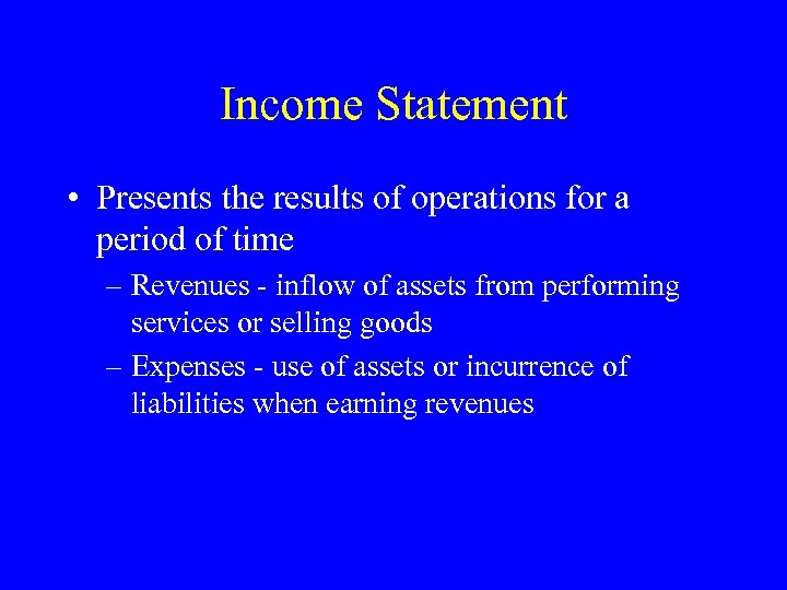 Income Statement • Presents the results of operations for a period of time –
