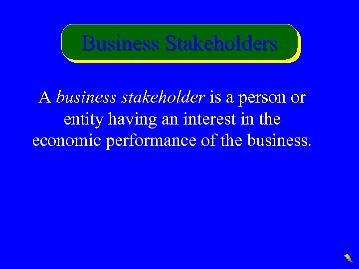 Business Stakeholders A business stakeholder is a person or entity having an interest in