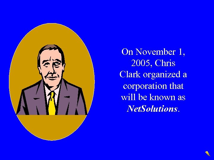 On November 1, 2005, Chris Clark organized a corporation that will be known as