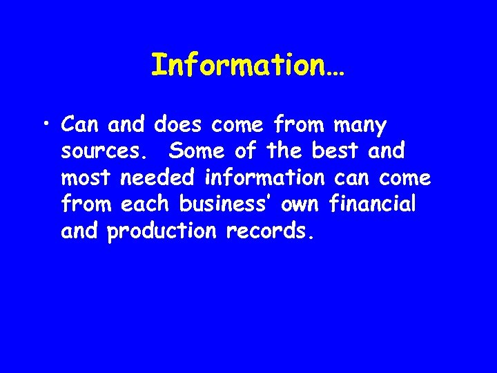 Information… • Can and does come from many sources. Some of the best and
