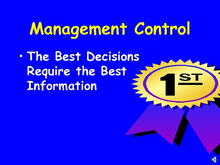 Management Control • The Best Decisions Require the Best Information 