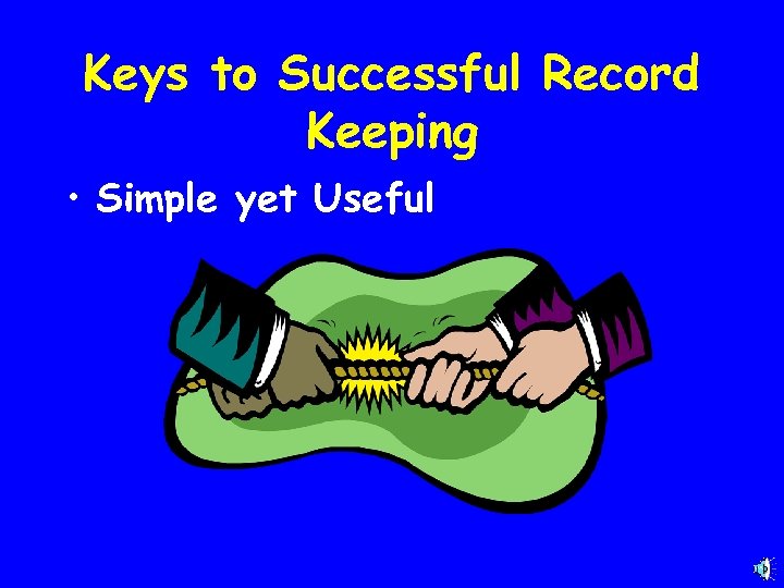 Keys to Successful Record Keeping • Simple yet Useful 