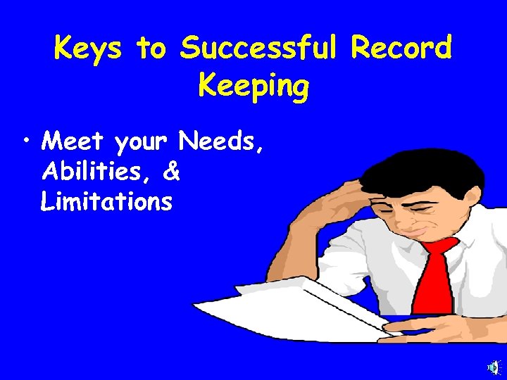 Keys to Successful Record Keeping • Meet your Needs, Abilities, & Limitations 