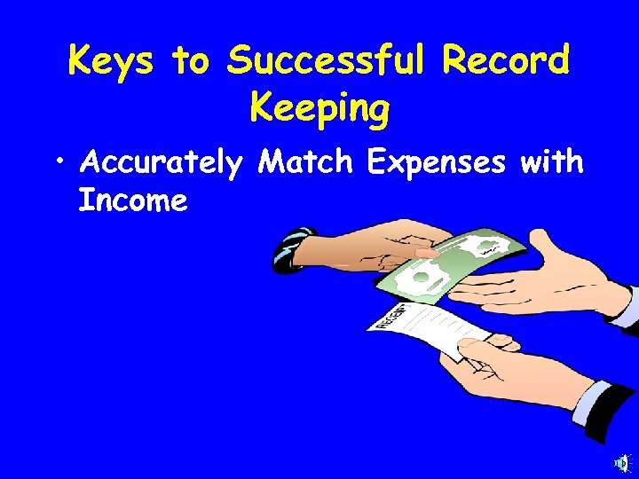 Keys to Successful Record Keeping • Accurately Match Expenses with Income 