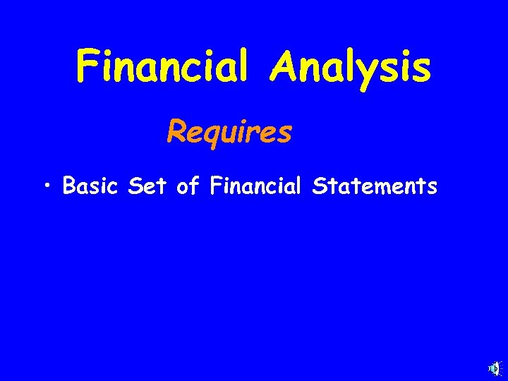 Financial Analysis Requires • Basic Set of Financial Statements 