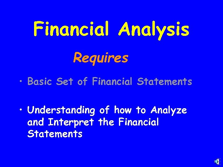 Financial Analysis Requires • Basic Set of Financial Statements • Understanding of how to