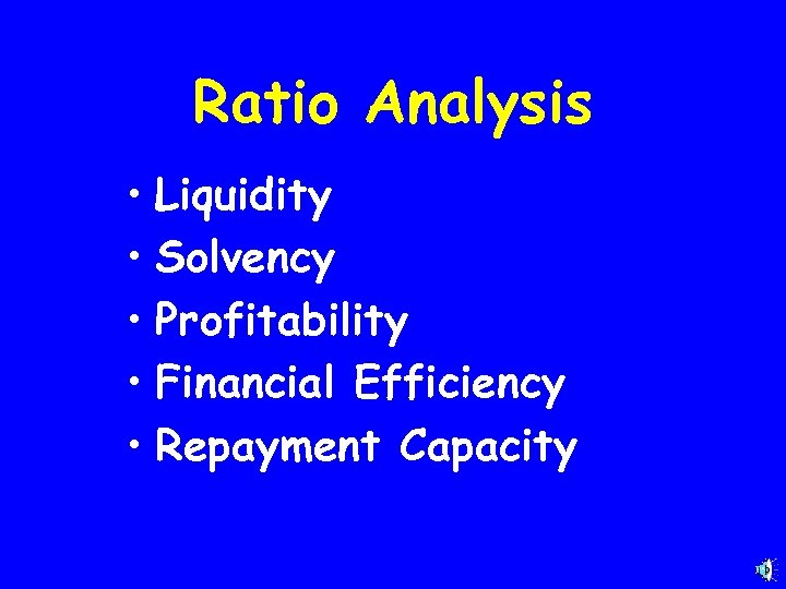 Ratio Analysis • Liquidity • Solvency • Profitability • Financial Efficiency • Repayment Capacity