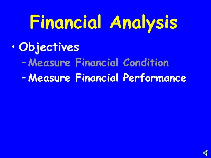 Financial Analysis • Objectives – Measure Financial Condition – Measure Financial Performance 