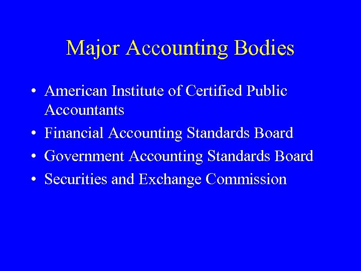 Major Accounting Bodies • American Institute of Certified Public Accountants • Financial Accounting Standards