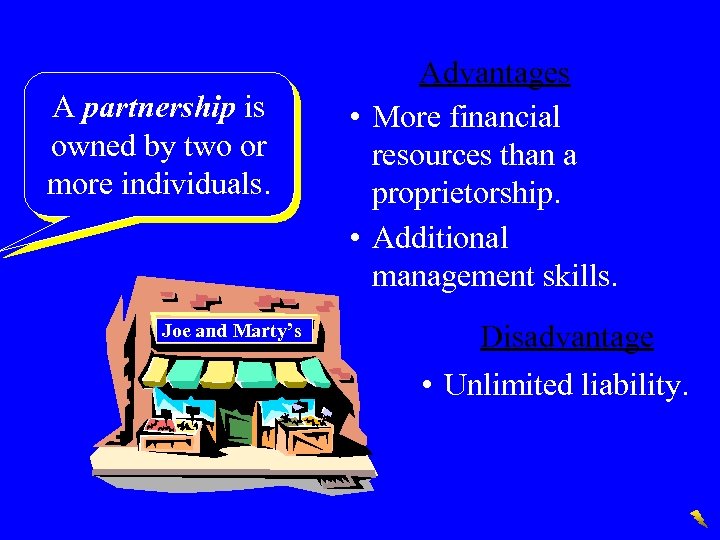 A partnership is owned by two or more individuals. Joe and Marty’s Advantages •