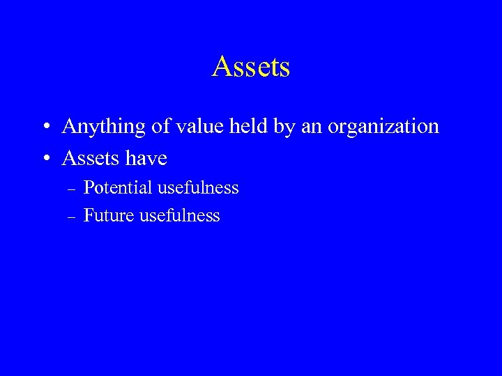 Assets • Anything of value held by an organization • Assets have – –