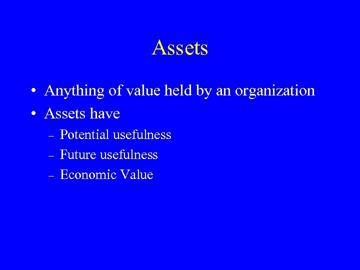 Assets • Anything of value held by an organization • Assets have – –