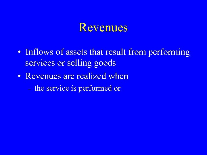 Revenues • Inflows of assets that result from performing services or selling goods •