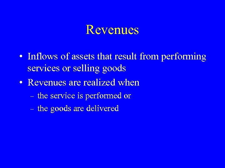 Revenues • Inflows of assets that result from performing services or selling goods •