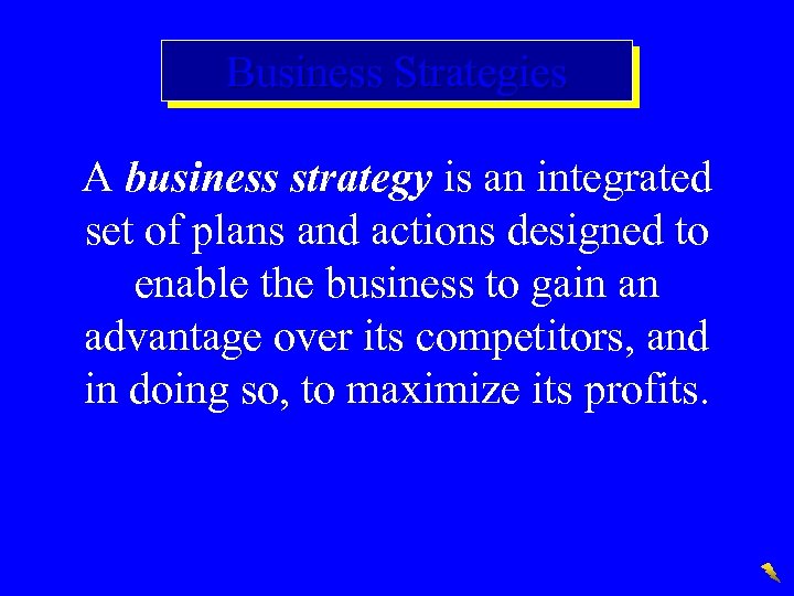 Business Strategies A business strategy is an integrated set of plans and actions designed