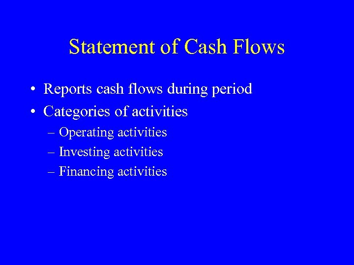 Statement of Cash Flows • Reports cash flows during period • Categories of activities