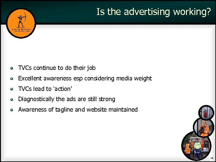 Is the advertising working? TVCs continue to do their job Excellent awareness esp considering