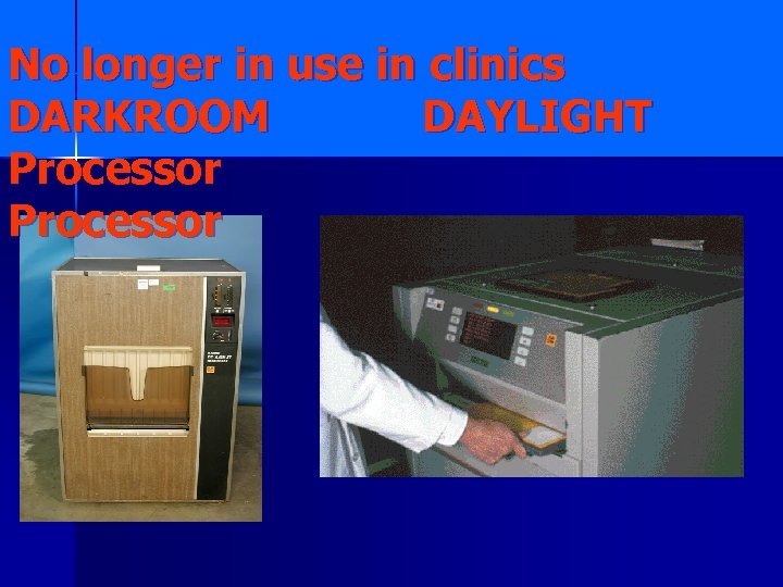 No longer in use in clinics DARKROOM DAYLIGHT Processor 