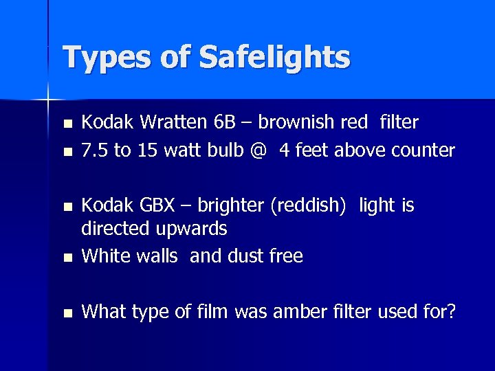 Types of Safelights n n Kodak Wratten 6 B – brownish red filter 7.