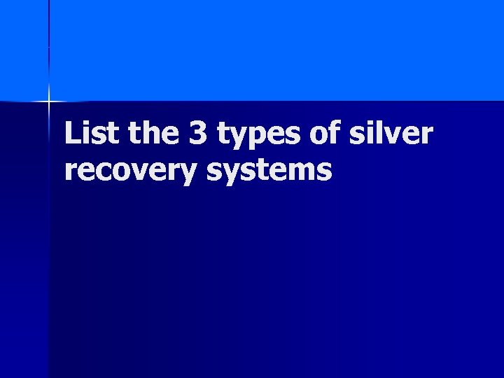 List the 3 types of silver recovery systems 