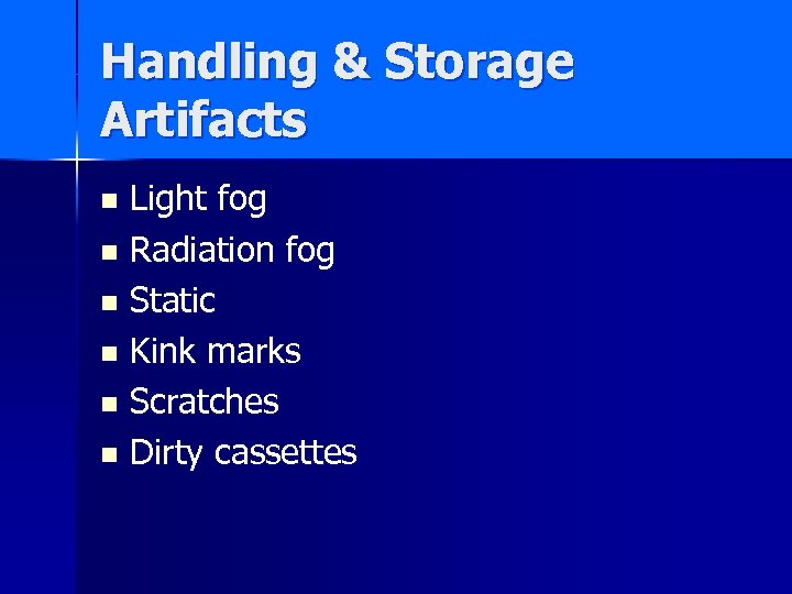 Handling & Storage Artifacts Light fog n Radiation fog n Static n Kink marks