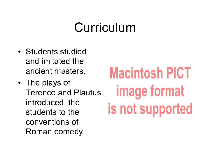 Curriculum • Students studied and imitated the ancient masters. • The plays of Terence