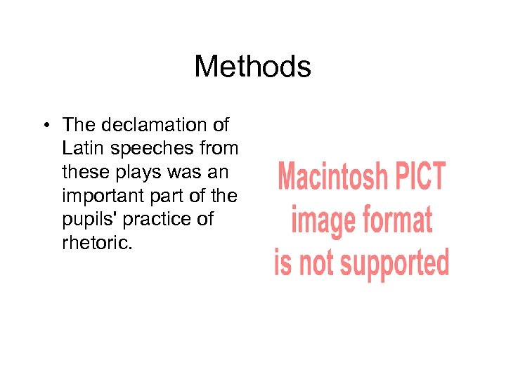 Methods • The declamation of Latin speeches from these plays was an important part