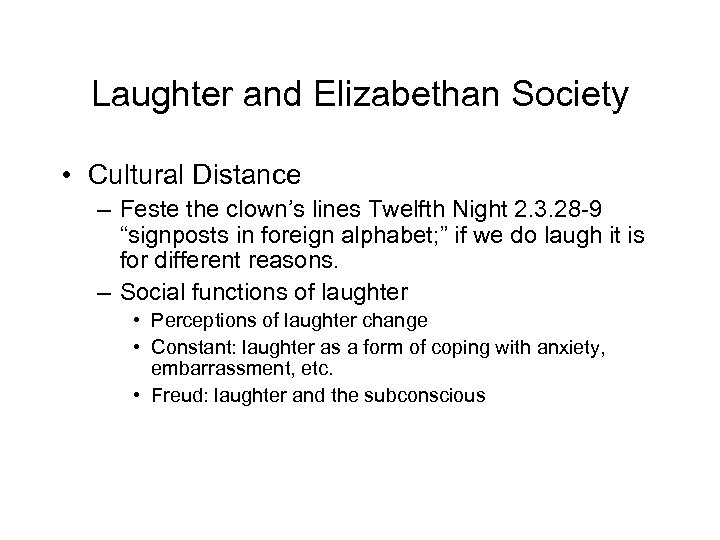 Laughter and Elizabethan Society • Cultural Distance – Feste the clown’s lines Twelfth Night
