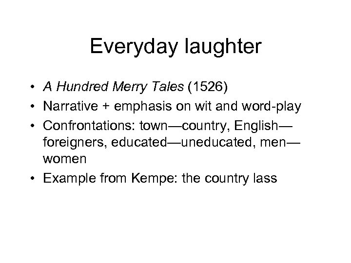 Everyday laughter • A Hundred Merry Tales (1526) • Narrative + emphasis on wit