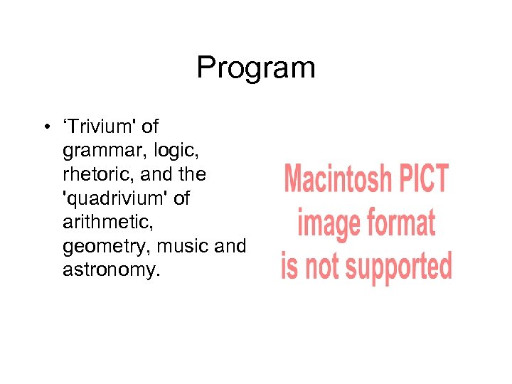 Program • ‘Trivium' of grammar, logic, rhetoric, and the 'quadrivium' of arithmetic, geometry, music