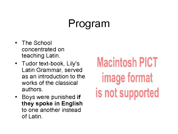 Program • The School concentrated on teaching Latin. • Tudor text-book, Lily's Latin Grammar,