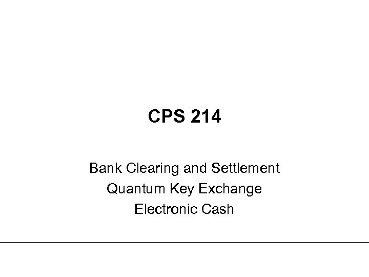CPS 214 Bank Clearing and Settlement Quantum Key Exchange Electronic Cash 