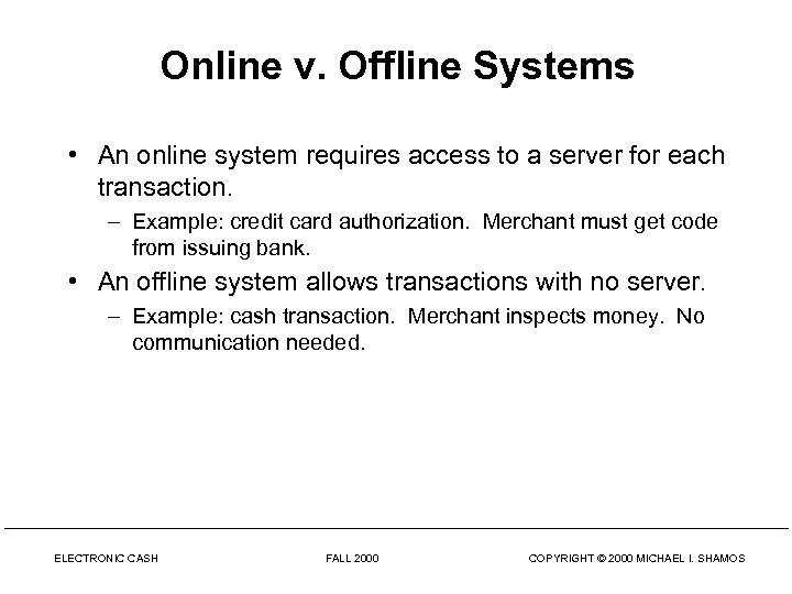 Online v. Offline Systems • An online system requires access to a server for