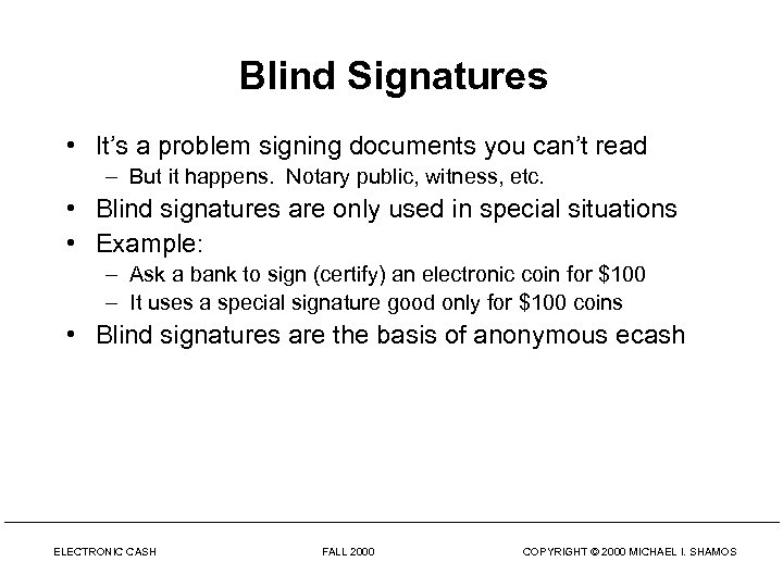 Blind Signatures • It’s a problem signing documents you can’t read – But it