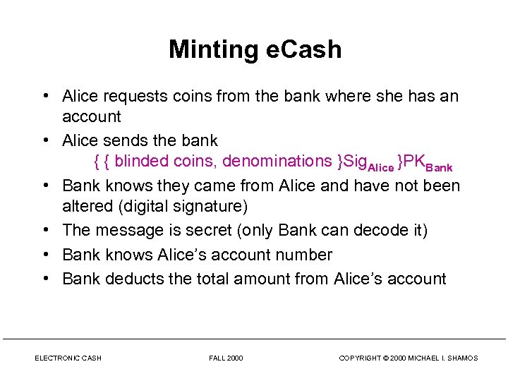 Minting e. Cash • Alice requests coins from the bank where she has an
