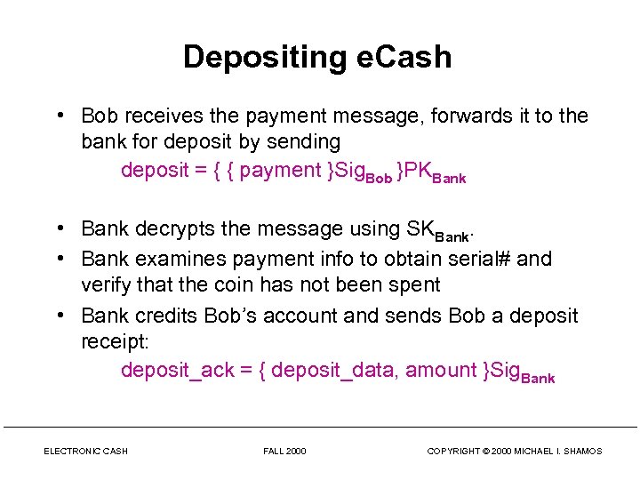 Depositing e. Cash • Bob receives the payment message, forwards it to the bank