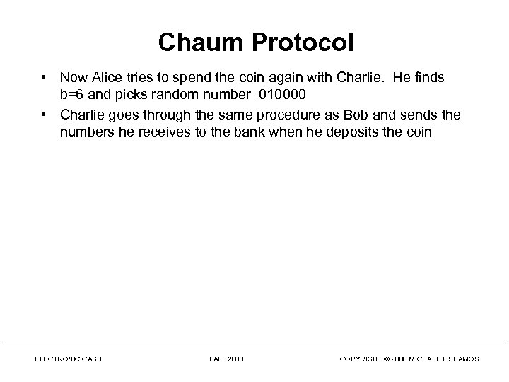 Chaum Protocol • Now Alice tries to spend the coin again with Charlie. He