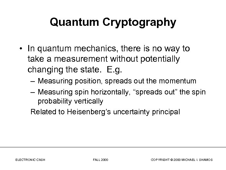 Quantum Cryptography • In quantum mechanics, there is no way to take a measurement