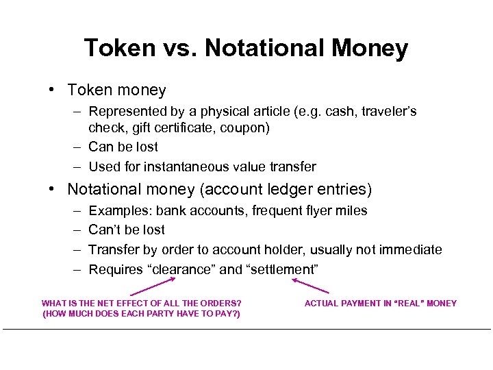 Token vs. Notational Money • Token money – Represented by a physical article (e.