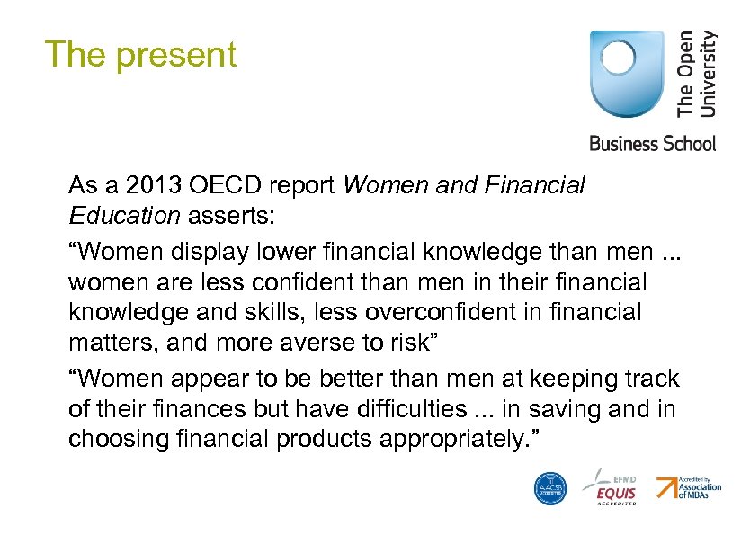 The present As a 2013 OECD report Women and Financial Education asserts: “Women display