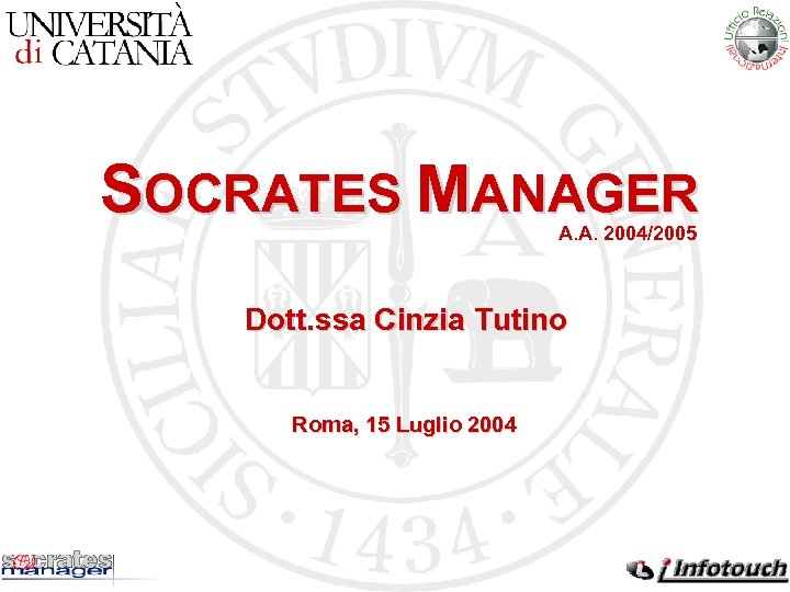 SOCRATES MANAGER A. A. 2004/2005 Dott. ssa Cinzia Tutino Roma, 15 Luglio 2004 