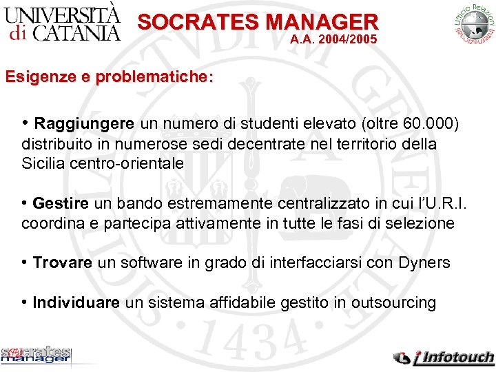 SOCRATES MANAGER A. A. 2004/2005 Esigenze e problematiche: • Raggiungere un numero di studenti